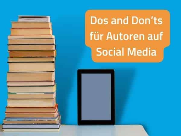 Dos and Don’ts für Autoren auf Social Media