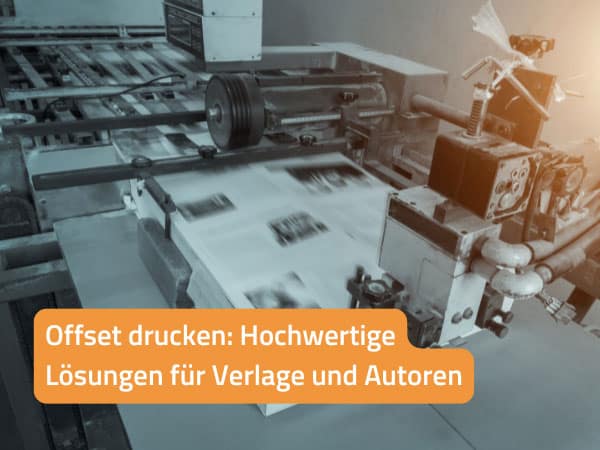 Offset drucken: Hochwertige Lösungen für Verlage und Autoren