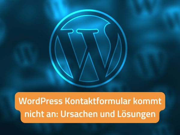 WordPress Kontaktformular kommt nicht an: Ursachen und Lösungen